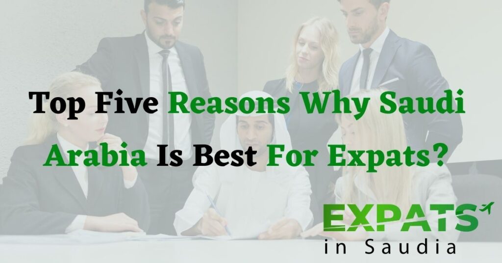 Top Five Reasons Why Saudi Arabia Is Best For Expats
