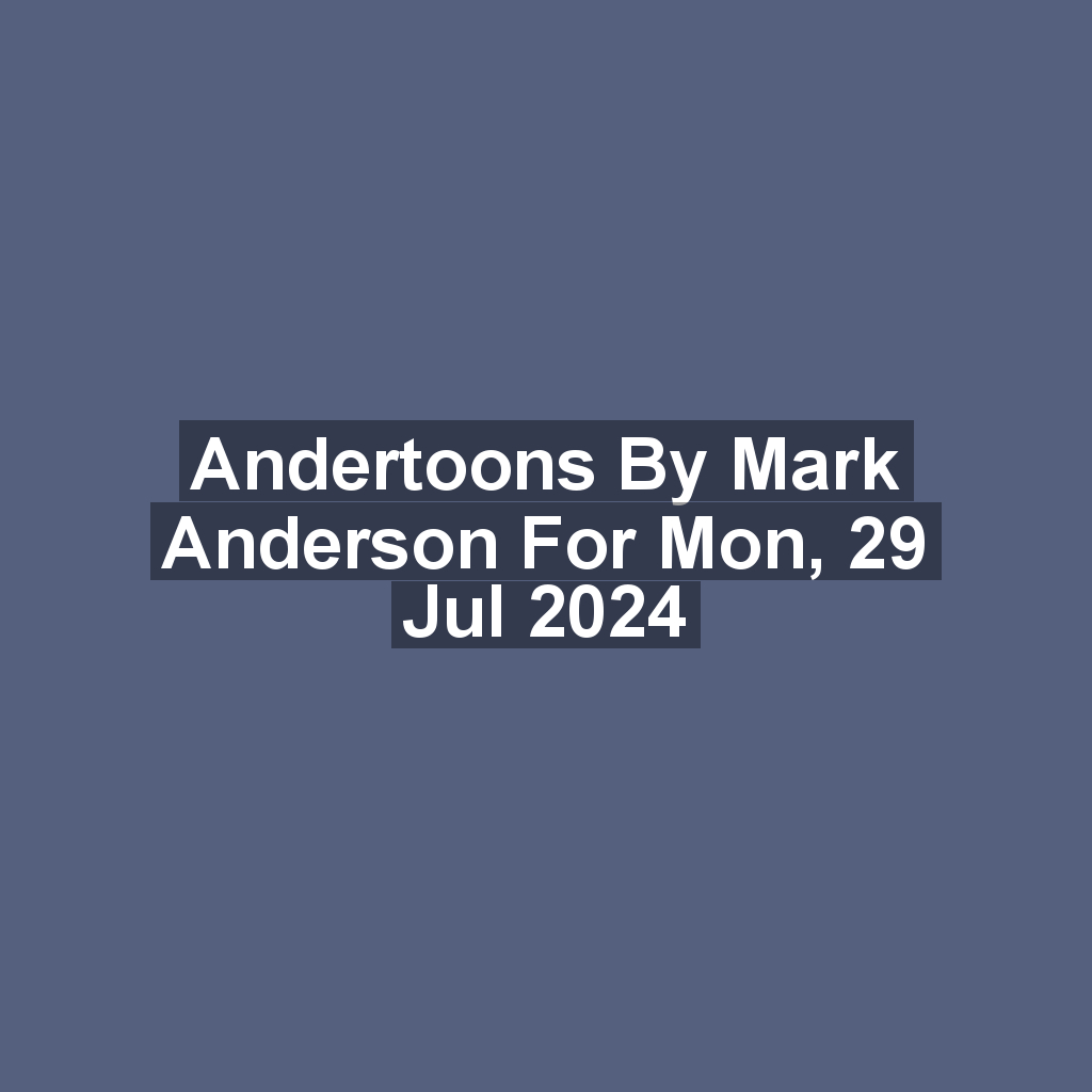 Andertoons by Mark Anderson for Mon, 29 Jul 2024