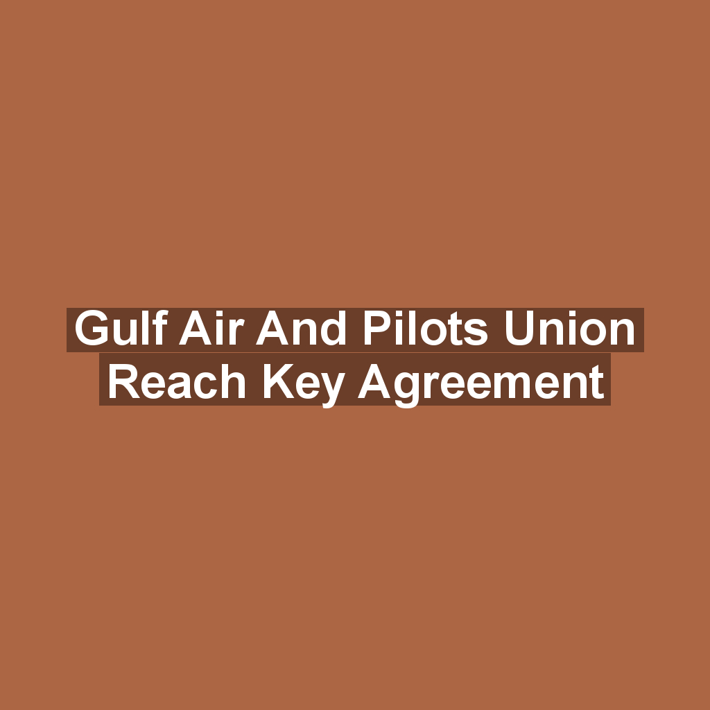 Gulf Air and Pilots Union Reach Key Agreement