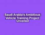Saudi Arabia's Ambitious Vehicle Training Project Unveiled