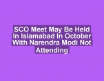 SCO Meet May Be Held In Islamabad In October With Narendra Modi Not Attending